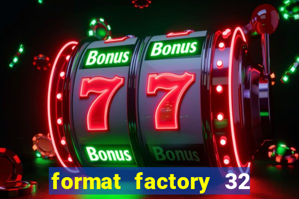 format factory 32 bits windows 7